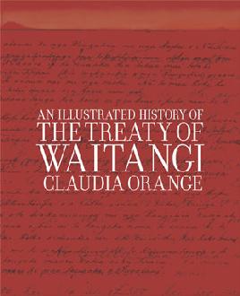 "An Illustrated History of the Treaty of Waitangi" by Orange, Claudia, 1938-