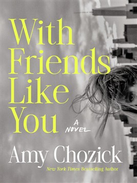 "With Friends Like You" by Chozick, Amy