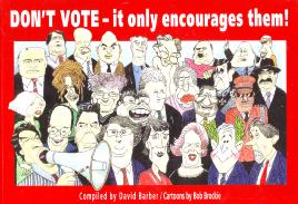 Don't vote - it only encourages them!