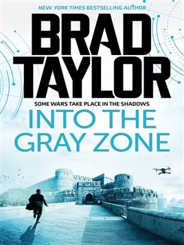 "Into the Gray Zone" by Taylor, Brad, 1965-