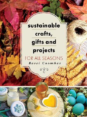 "Sustainable Crafts, Gifts and Projects for All Seasons" by Coombes, Becci