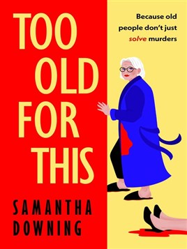 "Too Old for This" by Downing, Samantha