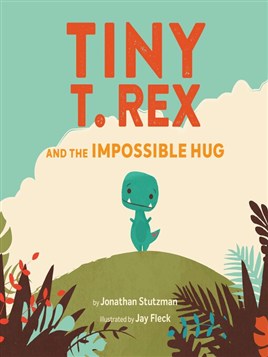 "Tiny T. Rex and the Impossible Hug" by Stutzman, Jonathan