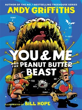 "You & Me and the Peanut Butter Beast" by Griffiths, Andy, 1961-