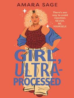 "Girl, Ultra-processed" by Sage, Amara