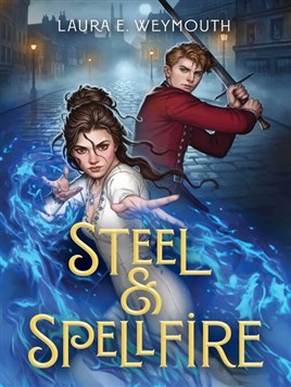 "Steel & Spellfire" by Weymouth, Laura E.