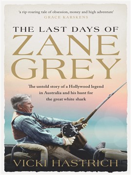 "The Last Days of Zane Grey" by Hastrich, Vicki, 1960-