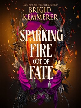 "Sparking Fire Out of Fate" by Kemmerer, Brigid
