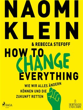 "How to change everything" by Klein, Naomi, 1970-