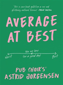 "Average at Best :| Memoir From the Creator of Pub Choir®" by Jorgensen, Astrid