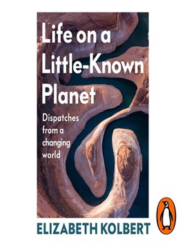 "Life on A Little-known Planet" by Kolbert, Elizabeth, 1961-