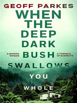 "When the Deep Dark Bush Swallows You Whole" by Parkes, Geoff