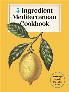 5-ingredient Mediterranean Cookbook 5-ingredient Mediterranean Cookbook