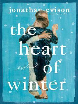 "The Heart of Winter" by Evison, Jonathan, 1968-