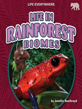 "Life in Rainforest Biomes" by Boothroyd, Jennifer, 1972-