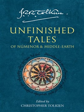"Unfinished Tales of Númenor and Middle-earth" by Tolkien, J. R. R. 1892-1973