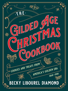 "The Gilded Age Christmas Cookbook" by Diamond, Becky Libourel