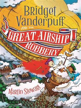 "Bridget Vanderpuff and the Great Airship Robbery" by Stewart, Martin J.