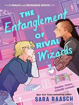 "The Entanglement of Rival Wizards" by Raasch, Sara, 1989-