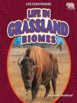 "Life in Grassland Biomes" by Boothroyd, Jennifer, 1972-