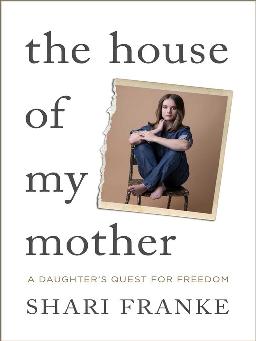 "The House of My Mother" by Franke, Shari