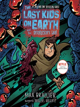 "The Last Kids on Earth and the Destructor's Lair" by Brallier, Max, 1983-