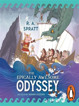"The Epically Awesome Odyssey, as Told by Nanny Piggins" by Spratt, R. A.