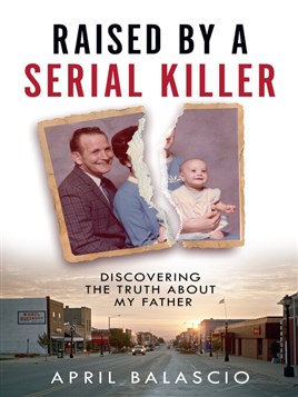 "Raised by A Serial Killer" by Balascio, April