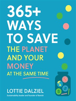 "365+ Ways to Save the Planet and your Money at the Same Time" by Dalziel, Lottie