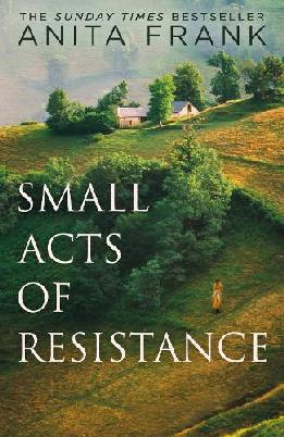 "Small Acts of Resistance" by Frank, Anita (Author of historical fiction)
