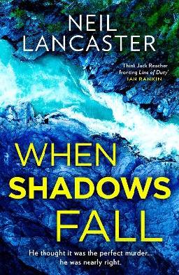 "When Shadows Fall" by Lancaster, Neil (Crime author)