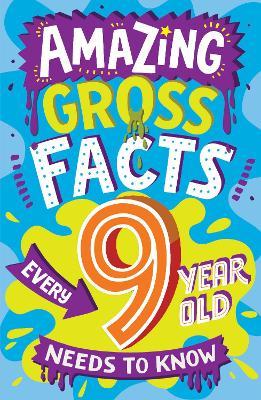 "Amazing Gross Facts Every 9 Year Old Needs to Know" by Rowlands, Caroline (Children's book writer)
