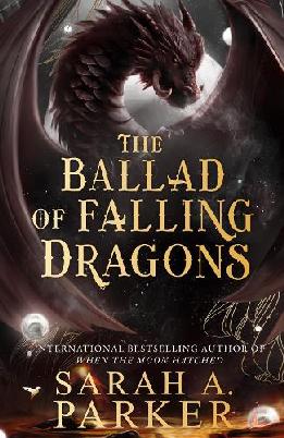 "The Ballad of Falling Dragons" by Parker, Sarah A. (Fantasy fiction writer)