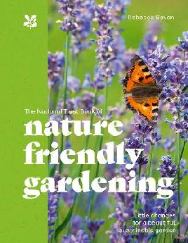 "The National Trust Book of Nature-friendly Gardening" by Bevan, Rebecca