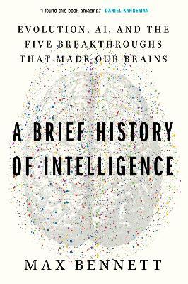 "A Brief History of Intelligence" by Bennett, M. R.