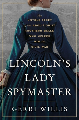 "Lincoln's Lady Spymaster" by Willis, Gerri