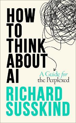 "How to Think About AI" by Susskind, Richard, 1961-