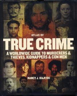 "The Atlas of True Crime" by Hajeski, Nancy J., 1951-