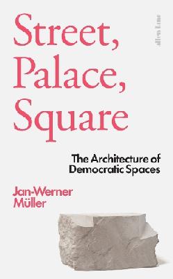 "Street, Palace, Square" by Müller, Jan-Werner, 1970-