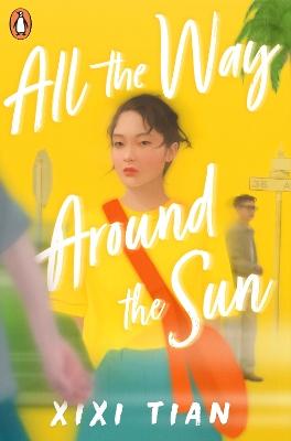 "All the Way Around the Sun" by Tian, XiXi (Young adult author)