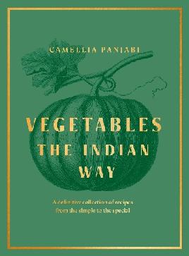"Vegetables the Indian Way :  Definitive Collection of Recipes From the Simple to the Special" by Panjabi, Camellia