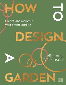 "How to Design A Garden" by Wilkinson, Pollyanna