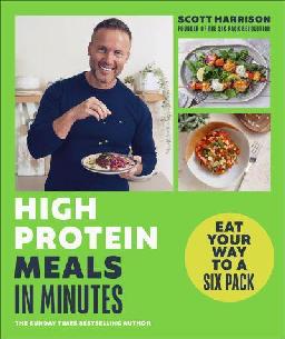 "High Protein Meals in Minutes" by Harrison, Scott, (Trainer)