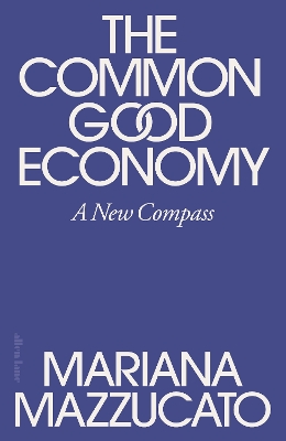 "The Common Good Economy" by Mazzucato, Mariana, 1968-
