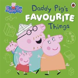 "Daddy Pig's Favourite Things" by Holowaty, Lauren
