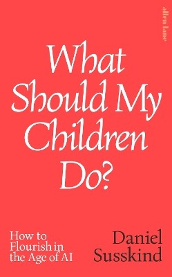 "What Should My Children Do?" by Susskind, Daniel