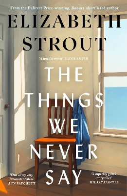 "The Things We Never Say" by Strout, Elizabeth, 1956-