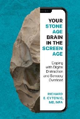 "Your Stone Age Brain in the Screen Age" by Cytowic, Richard E., 1952-