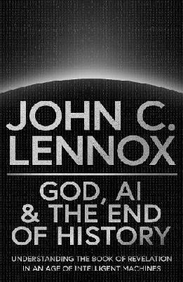 "God, AI and the End of History" by Lennox, John C., 1943-