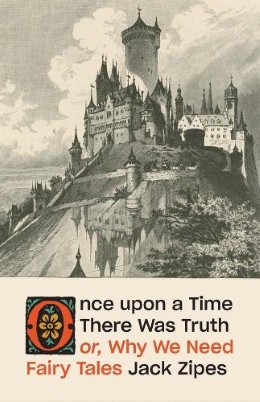 "Once Upon A Time There Was Truth" by Zipes, Jack David, 1937-